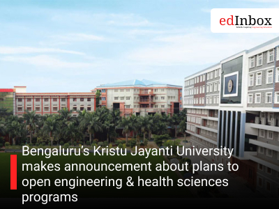 Bengaluru’s Kristu Jayanti University makes announcement about plans to open engineering & health sciences programs