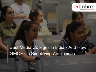 Best Media Colleges in India - And How GMCET Is Simplifying Admissions