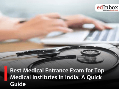 Best Medical Entrance Exam for Top Medical Institutes in India: A Quick Guide