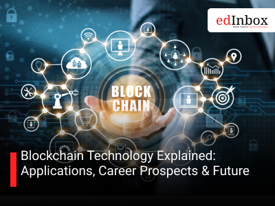 Blockchain Technology Explained: Applications, Career Prospects & Future