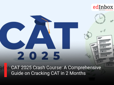 CAT 2025 Crash Course: A Comprehensive Guide on Cracking CAT in 2 Months