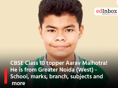 CBSE Class 10 topper Aarav Malhotra! He is from Greater Noida (West) - School, marks, branch, subjects and more