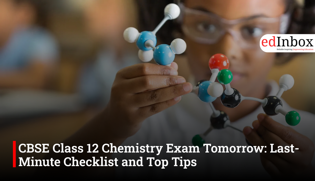 CBSE Class 12 Chemistry Exam Tomorrow: Last-Minute Checklist and Top Tips