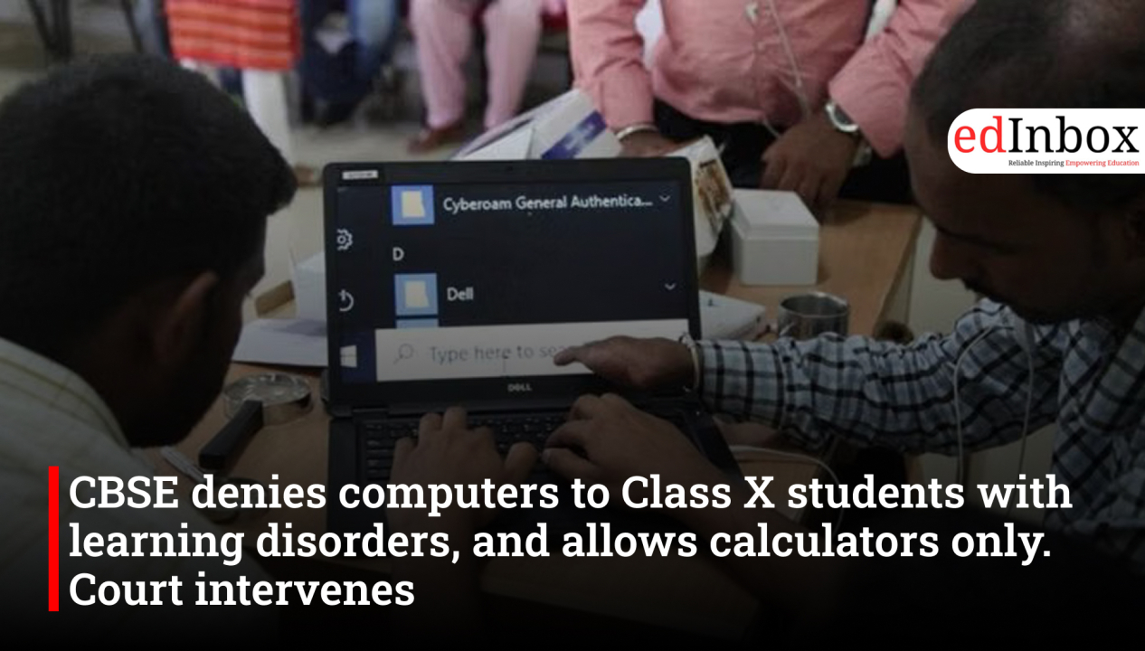 CBSE denies computers to Class X students with learning disorders, and allows calculators only. Court intervenes