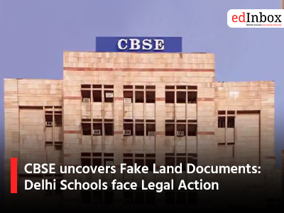 CBSE uncovers Fake Land Documents: Delhi Schools face Legal Action