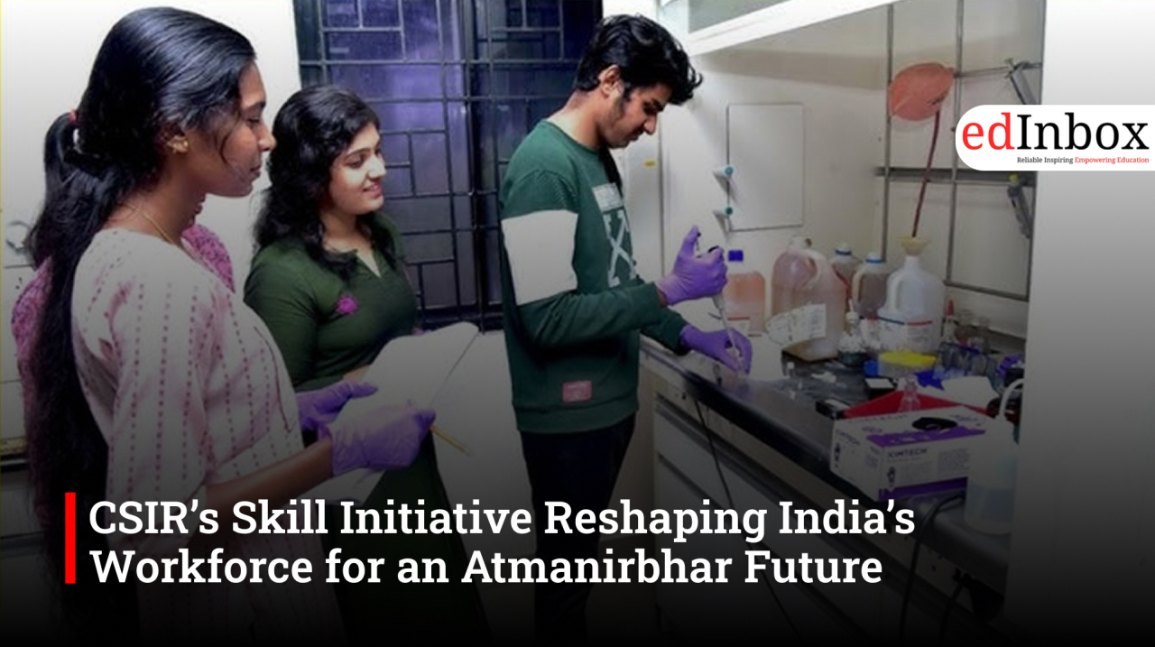 CSIR’s Skill Initiative Reshaping India’s Workforce for an Atmanirbhar Future