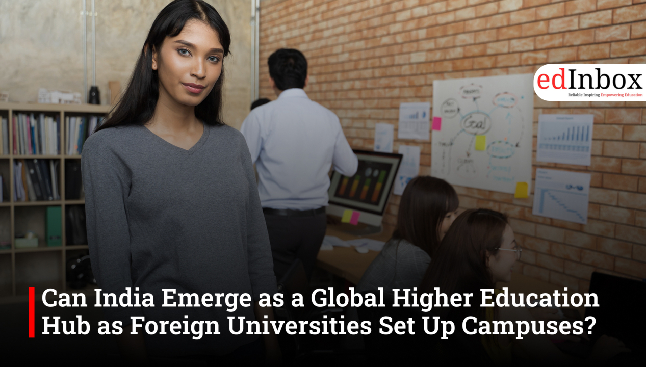 Can India Emerge as a Global Higher Education Hub as Foreign Universities Set Up Campuses?