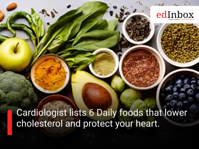 Cardiologist lists 6 Daily foods that lower cholesterol and protect your heart.