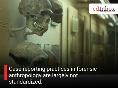 Case reporting practices in forensic anthropology are largely not standardized.