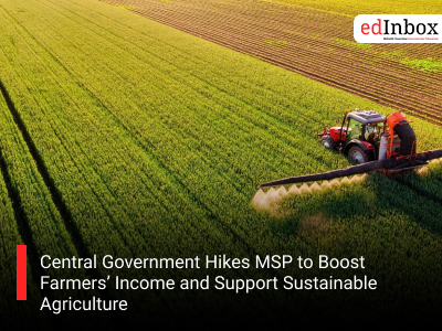 Central Government Hikes MSP to Boost Farmers’ Income and Support Sustainable Agriculture