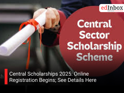 Central Scholarships 2025: Online Registration Begins; See Details Here