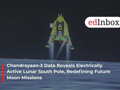 Chandrayaan-3 Data Reveals Electrically Active Lunar South Pole, Redefining Future Moon Missions