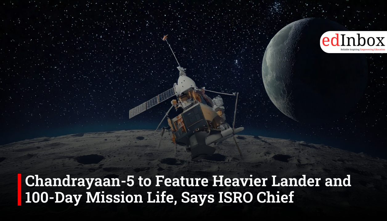 Chandrayaan-5 to Feature Heavier Lander and 100-Day Mission Life, Says ISRO Chief