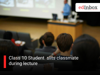 Class 10 Student  slits classmate during lecture