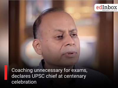 Coaching unnecessary for exams, declares UPSC chief at centenary celebration
