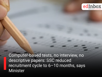 Computer-based tests, no interview, no descriptive papers: SSC reduced recruitment cycle to 6–10 months, says Minister