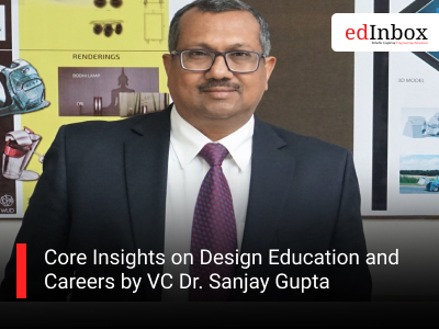 Core Insights on Design Education and Careers by VC Dr. Sanjay Gupta