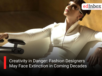 Creativity in Danger: Fashion Designers May Face Extinction in Coming Decades