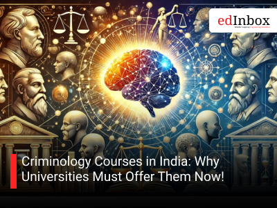 Criminology Courses in India: Why Universities Must Offer Them Now!