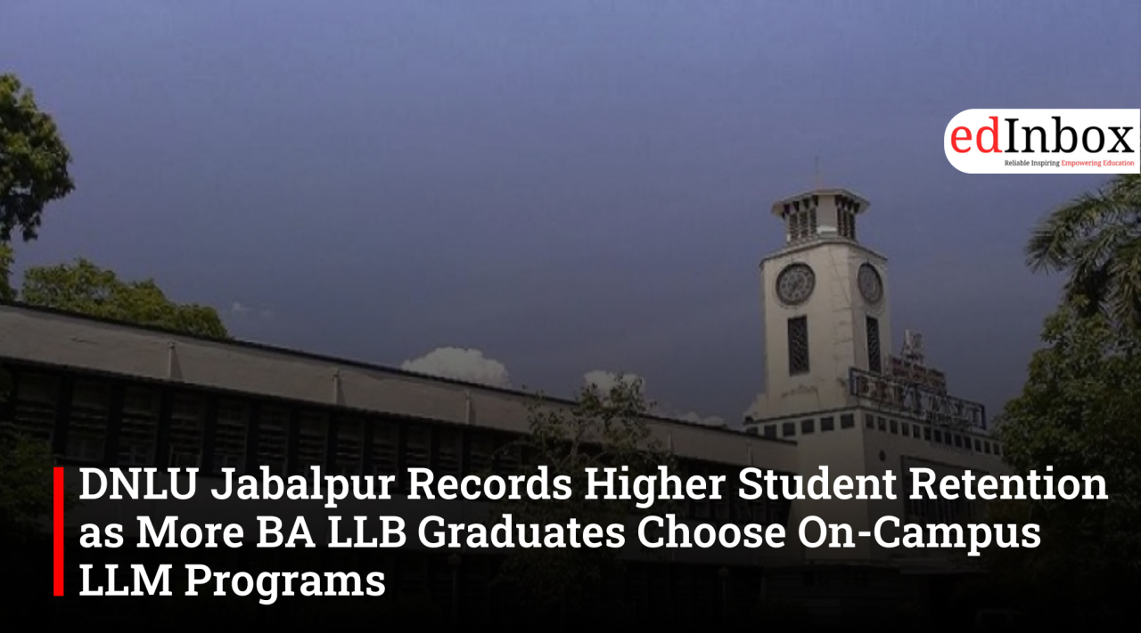 DNLU Jabalpur Records Higher Student Retention as More BA LLB Graduates Choose On-Campus LLM Programs
