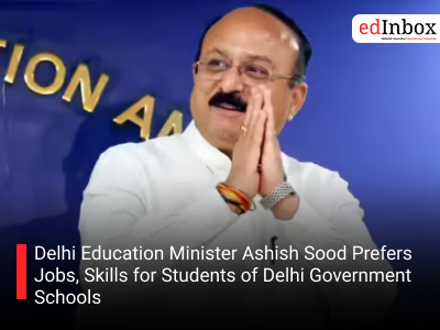 Delhi Education Minister Ashish Sood Prefers Jobs, Skills for Students of Delhi Government Schools