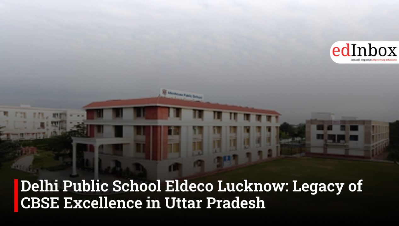 Delhi Public School Eldeco Lucknow: Legacy of CBSE Excellence in Uttar Pradesh