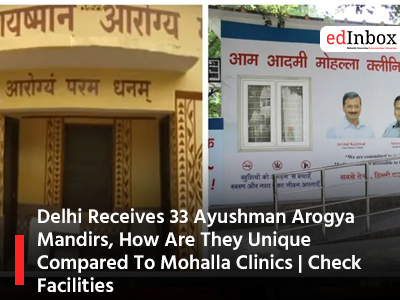 Delhi Receives 33 Ayushman Arogya Mandirs, How Are They Unique Compared To Mohalla Clinics | Check Facilities