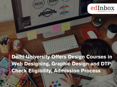 Delhi University Offers Design Courses in Web Designing, Graphic Design and DTP: Check Eligibility, Admission Process