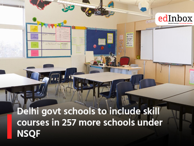 Delhi govt schools to include skill courses in 257 more schools under NSQF