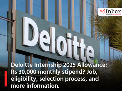 Deloitte Internship 2025 Allowance: Rs 30,000 monthly stipend? Job, eligibility, selection process, and more information.