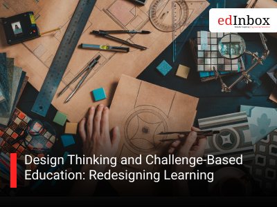 Design Thinking and Challenge-Based Education: Redesigning Learning