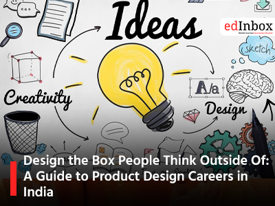 Design the Box People Think Outside Of: A Guide to Product Design Careers in India
