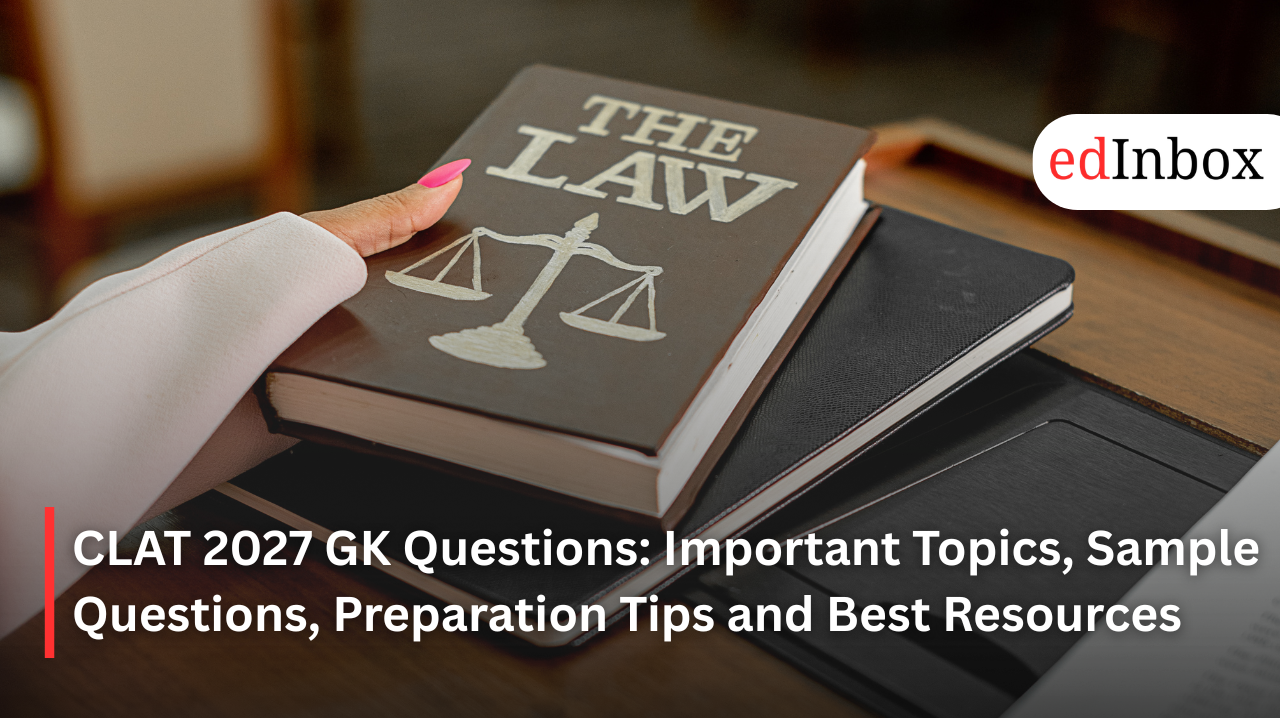 CLAT 2027 GK Questions: Important Topics, Sample Questions, Preparation Tips and Best Resources 