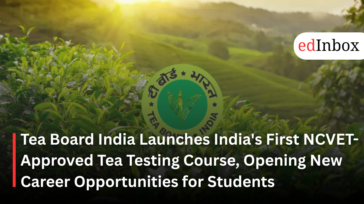 Tea Board India Launches India's First NCVET-Approved Tea Testing Course, Opening New Career Opportunities for Students