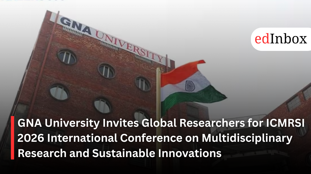 GNA University Invites Global Researchers for ICMRSI 2026 International Conference on Multidisciplinary Research and Sustainable Innovations 