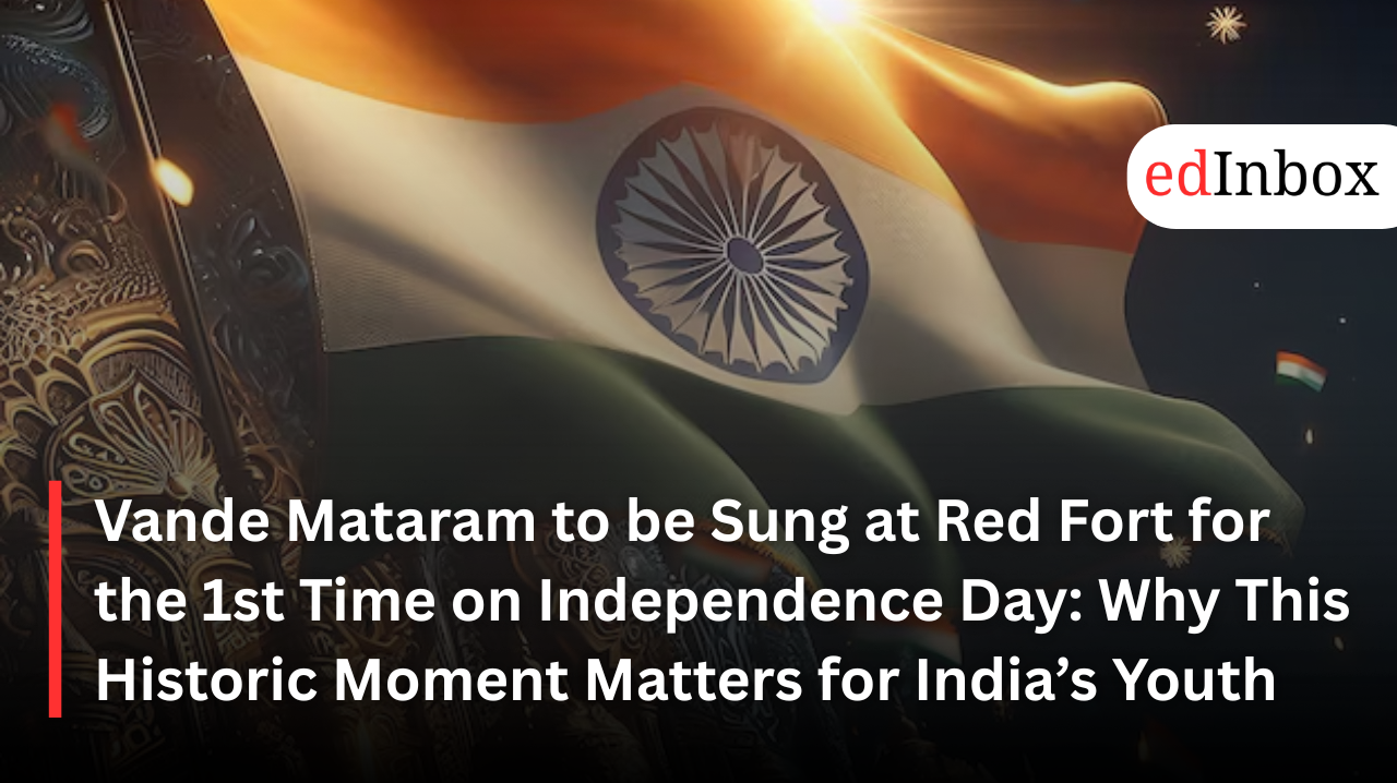 Vande Mataram to be Sung at Red Fort for the 1st Time on Independence Day: Why This Historic Moment Matters for India’s Youth