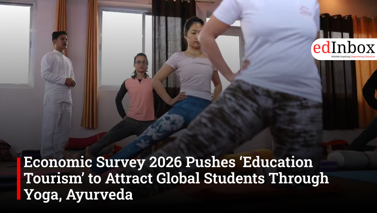 Economic Survey 2026 Pushes ‘Education Tourism’ to Attract Global Students Through Yoga, Ayurveda