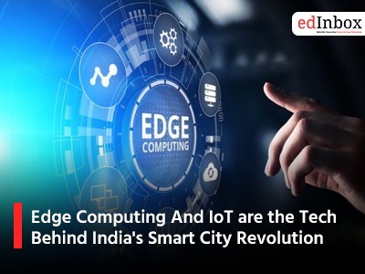 Edge Computing And IoT are the Tech Behind India's Smart City Revolution 
