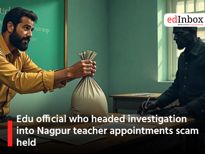 Edu official who headed investigation into Nagpur teacher appointments scam held