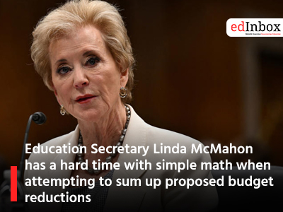 Education Secretary Linda McMahon has a hard time with simple math when attempting to sum up proposed budget reductions