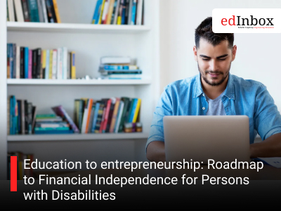 Education to entrepreneurship: Roadmap to Financial Independence for Persons with Disabilities