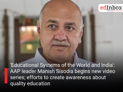 Educational Systems of the World and India': AAP leader Manish Sisodia begins new video series; efforts to create awareness about quality education
