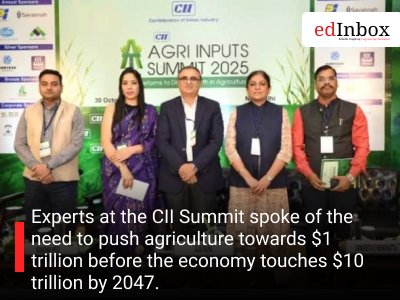 Experts at the CII Summit spoke of the need to push agriculture towards $1 trillion before the economy touches $10 trillion by 2047.