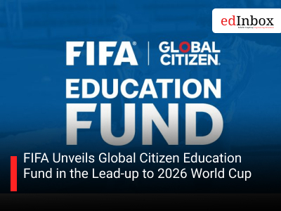 FIFA Unveils Global Citizen Education Fund in the Lead-up to 2026 World Cup