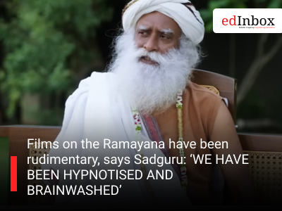 Films on the Ramayana have been rudimentary, says Sadguru: ‘WE HAVE BEEN HYPNOTISED AND BRAINWASHED’