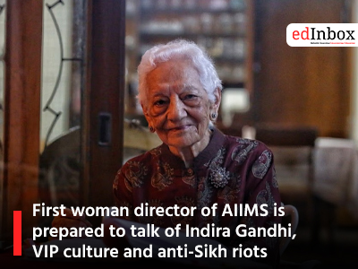 First woman director of AIIMS is prepared to talk of Indira Gandhi, VIP culture and anti-Sikh riots