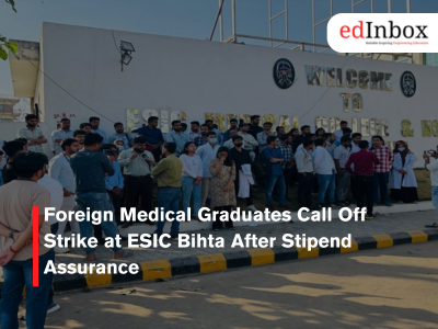Foreign Medical Graduates Call Off Strike at ESIC Bihta After Stipend Assurance