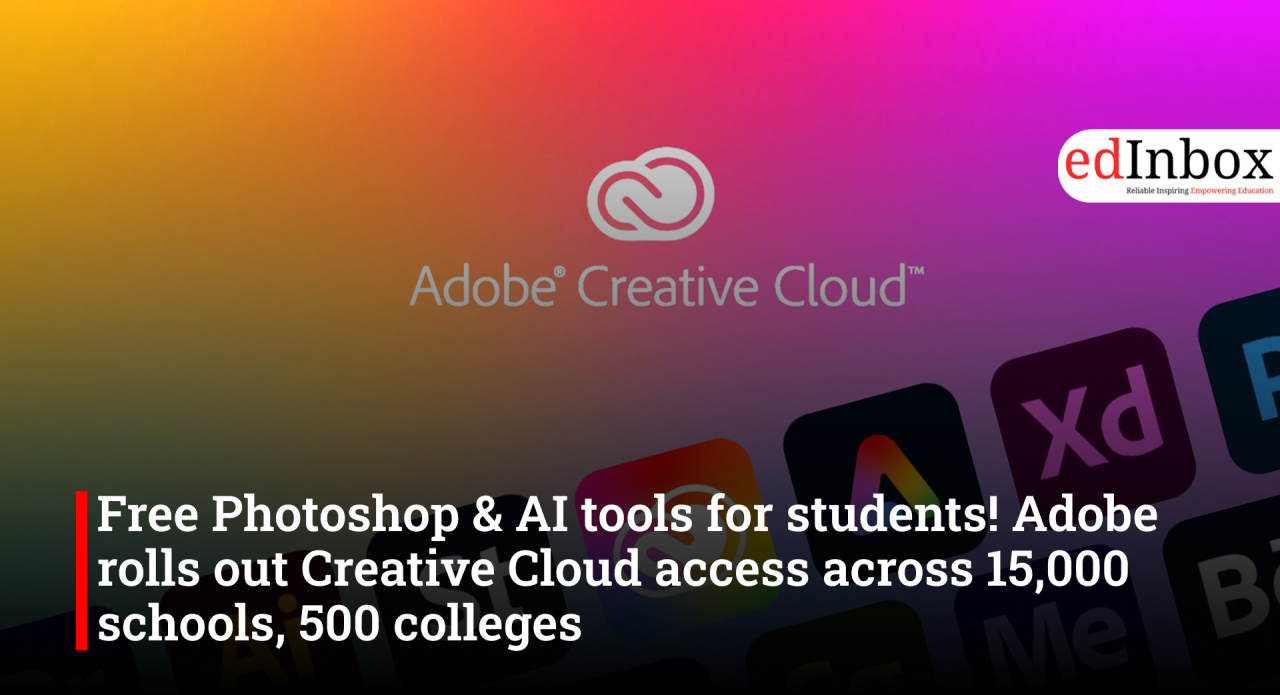 Free Photoshop & AI tools for students! Adobe rolls out Creative Cloud access across 15,000 schools, 500 colleges