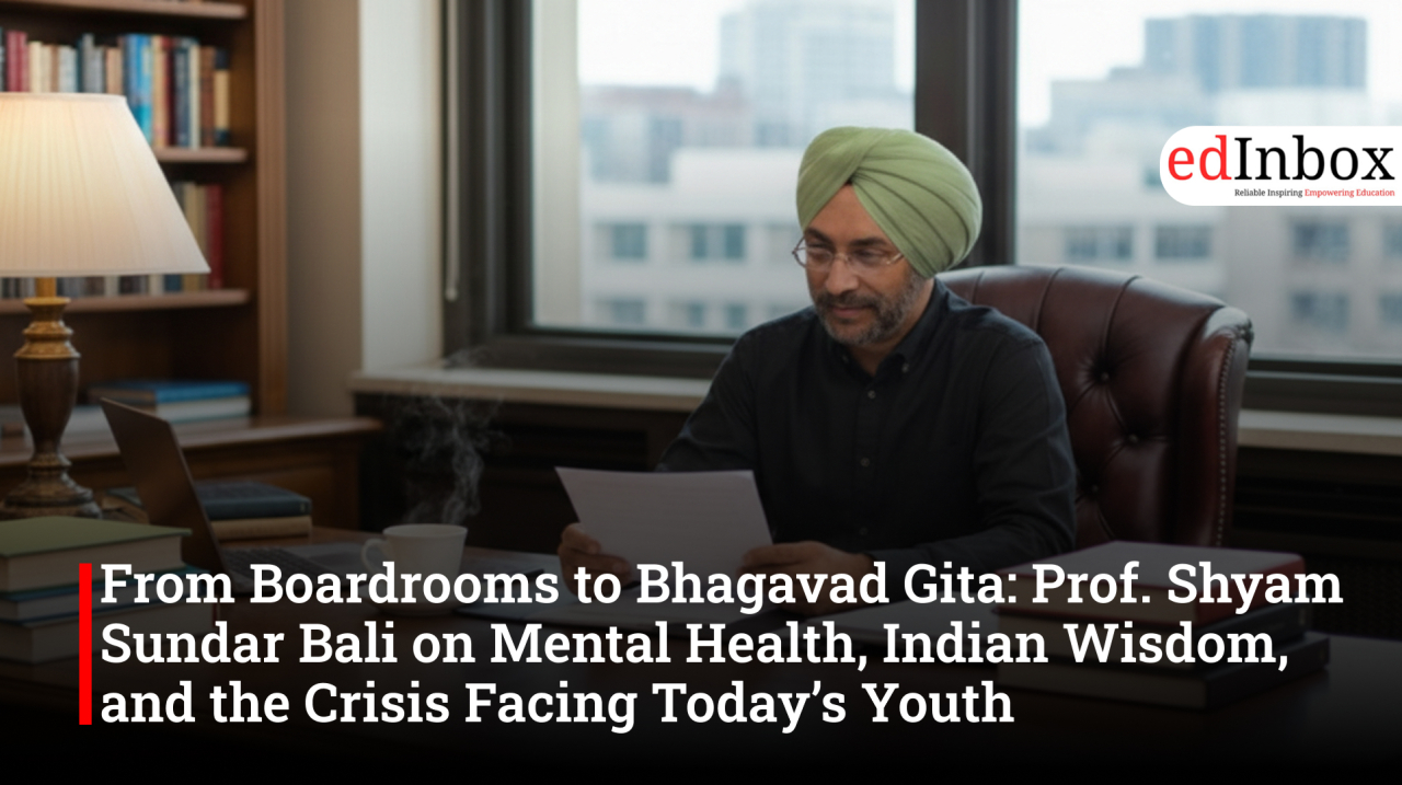 From Boardrooms to Bhagavad Gita: Prof. Shyam Sundar Bali on Mental Health, Indian Wisdom, and the Crisis Facing Today’s Youth