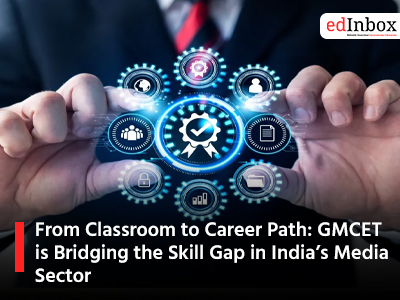 From Classroom to Career Path: GMCET is Bridging the Skill Gap in India’s Media Sector